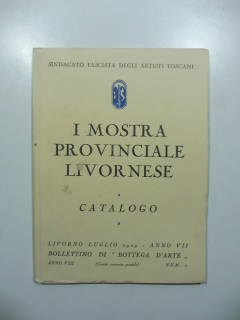 Bollettino di Bottega d'Arte, Livorno, num. 7, luglio 1929. I Mostra provinciale livornese. Catalogo